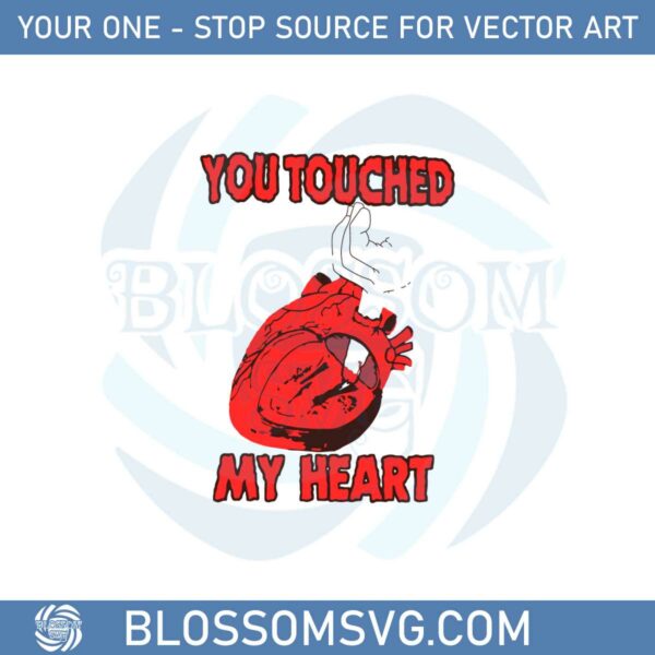 You Touched My Heart Svg Files For Cricut Sublimation Files