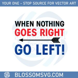 when-nothing-goes-right-go-left-svg-graphic-designs-files