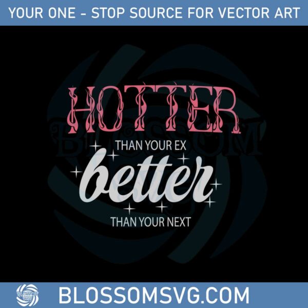 hotter-than-your-ex-better-than-your-next-svg-cutting-files