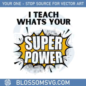 I Teach Whats Your Super Power Svg Graphic Designs Files