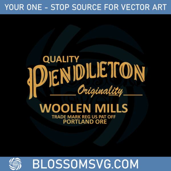 Quality Pendleton Originality Woolen Mill Svg Cutting Files