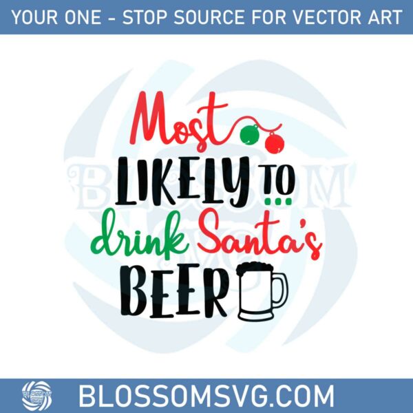 Most Likely To Drink Santa's Beer Christmas And Beer 2022 Svg
