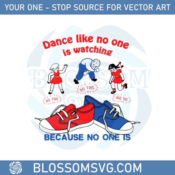 Dance Like No One Is Watching Because No One Is Svg Files