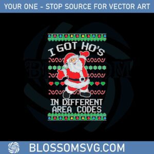 I Got Ho’s In Different Area Codes Santa Claus Ugly Christmas Svg