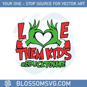Grinch Hand Love Them Kids Educator Svg Cutting Files