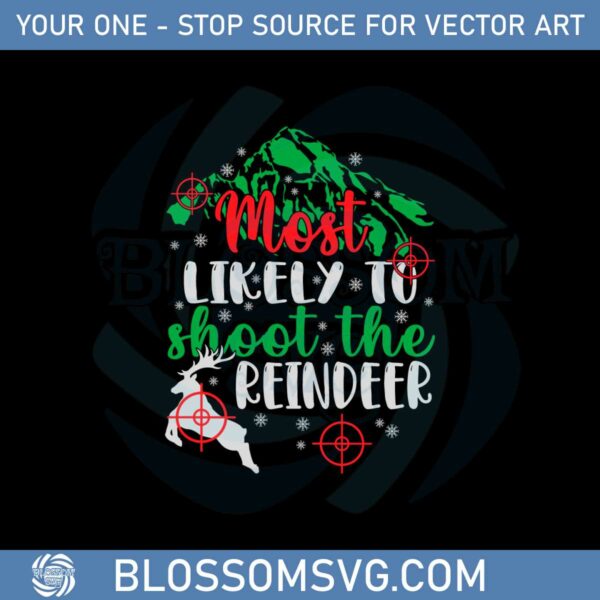 Most Likely To Shoot The Reindeer Santa Claus Christmas Svg