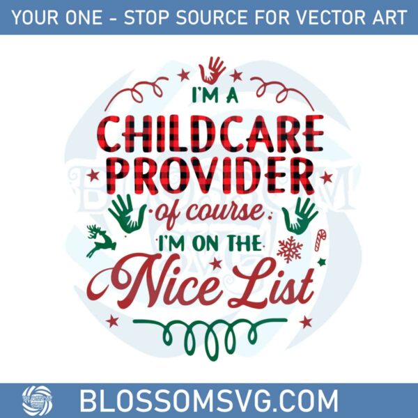 I'm A Childcare Provider Of Course I'm On The Nice List Svg Files