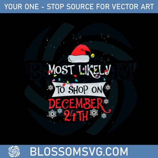 Most Likely To Shop On December 24th Svg Graphic Designs Files