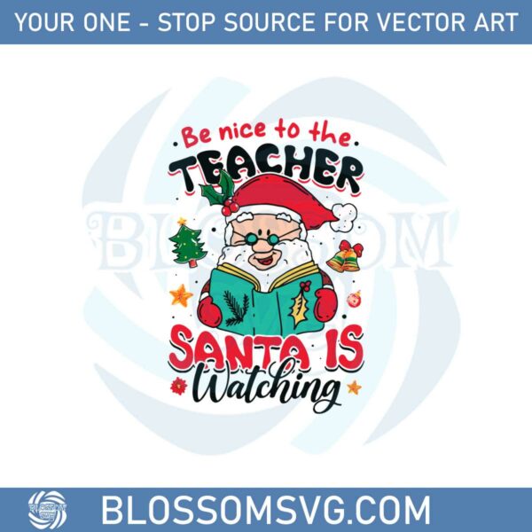 Christmas Be Nice To The Teacher Santa Is Watching Svg Cutting Files