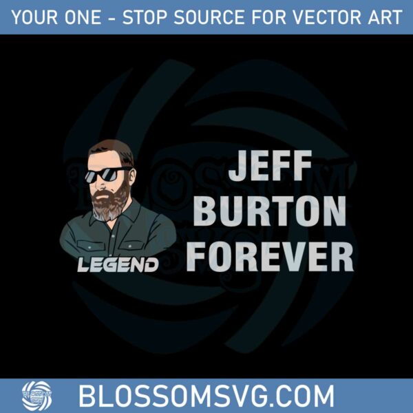 Jeff Burton Forever And Legend Svg Graphic Designs Files