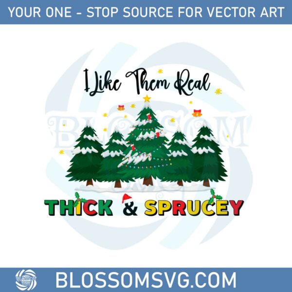 Christmas Quote I Like Them Real Thick And Sprucey Svg