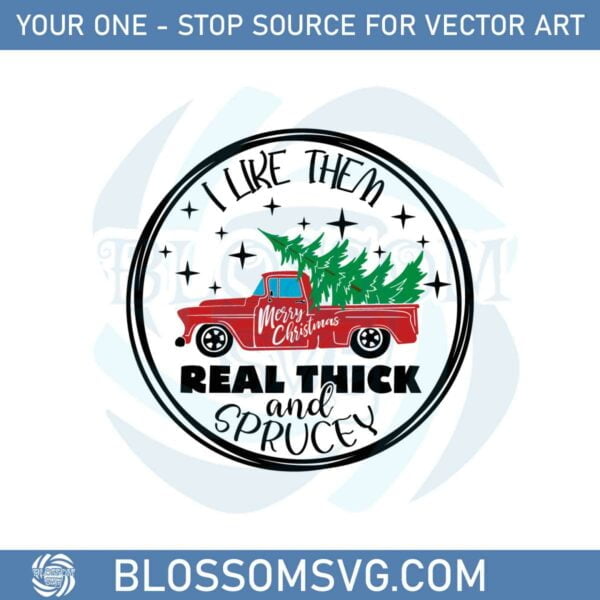I Like Them Real Thick And Sprucey Svg Graphic Designs Files