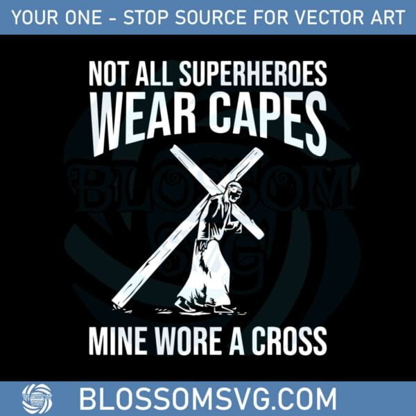 not-all-superheroes-wear-capes-jesus-svg-cutting-files