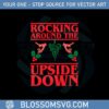 rocking-around-the-upside-down-svg-graphic-designs-files