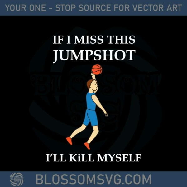 if-i-miss-this-jumpshot-svg-files-for-cricut-sublimation-files