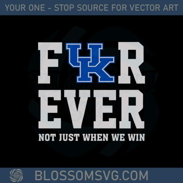 Kentucky F Uk R Ever Not Just When We Win Svg Cutting Files