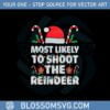 most-likely-to-shoot-the-reindeer-santa-christmas-svg-cutting-files