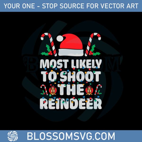 Most Likely To Shoot The Reindeer Santa Christmas Svg Files