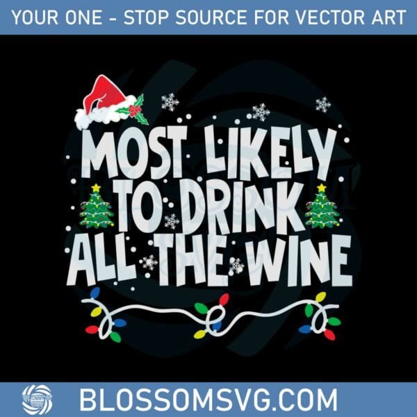 Most Likely To Drink All The Wine Svg Graphic Designs Files