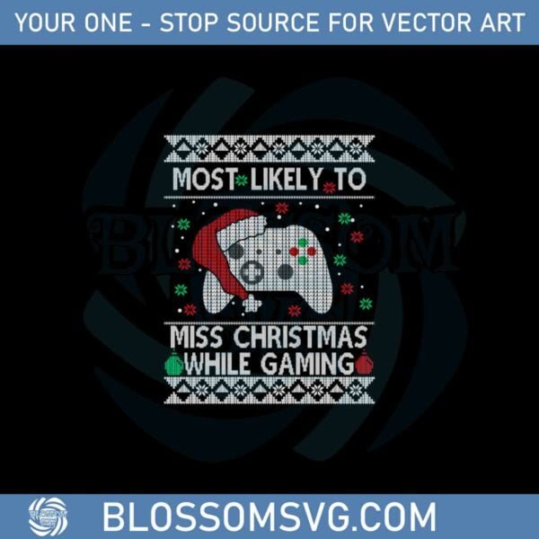 Most Likely To Miss Christmas While Gaming Svg Cutting Files