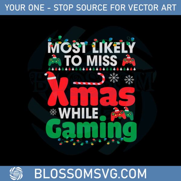 Most Likely To Miss Christmas While Gaming Svg Cutting Files