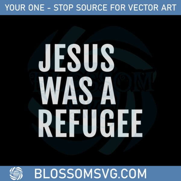 Jesus Was A Refugee Svg Files For Cricut Sublimation Files
