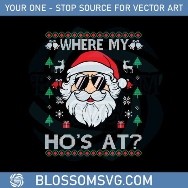Santa Claus Where My Ho’s At Christmas Ugly Svg Cutting Files