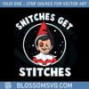 snitches-get-stitches-elf-on-a-shelf-humor-svg-graphic-designs-files