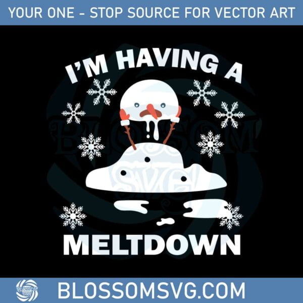 I’m Having A Meltdown Cute Christmas Funny Snowman Svg