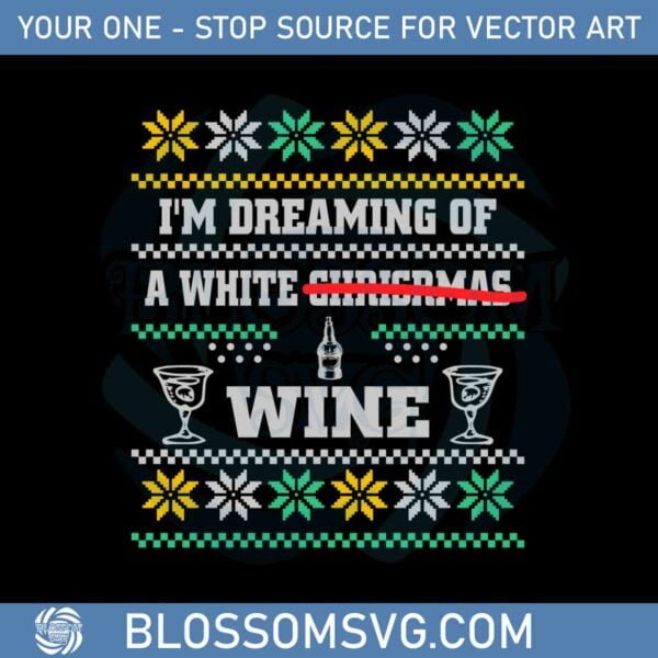 I’m Dreaming Of A White Wine Christmas Ugly Svg Cutting Files