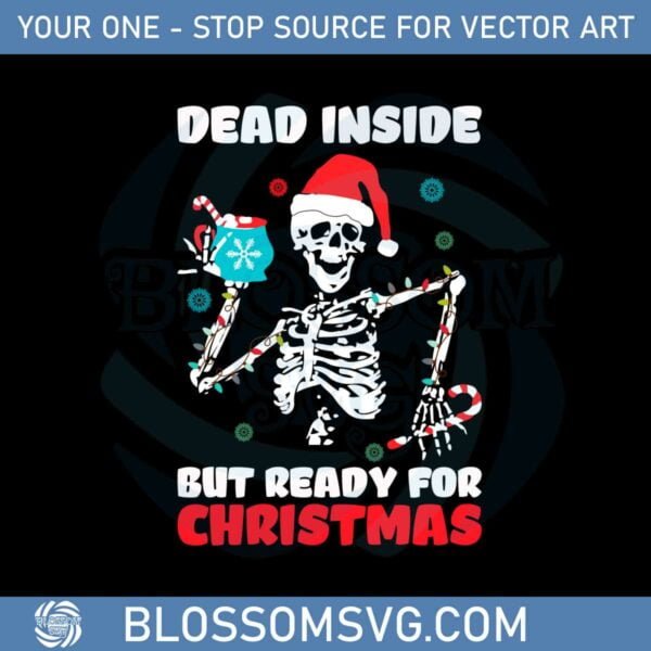 Dead Inside But Ready For Christmas Funny Skeleton Santa Svg