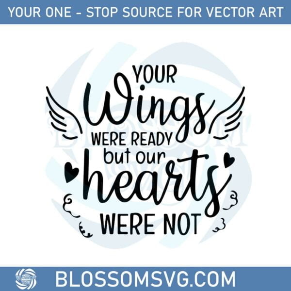 Your Wings Were Ready But Our Hearts Were Not Svg Files
