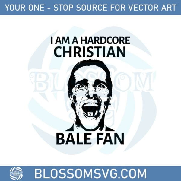 I Am A Hardcore Christian Bale Fan Svg Graphic Designs Files