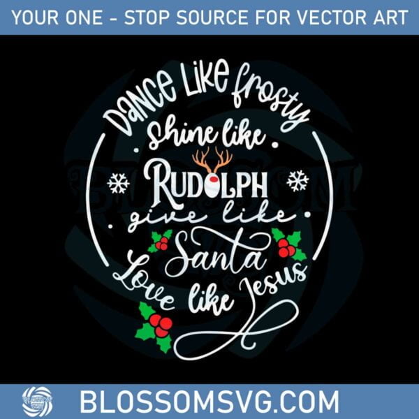 Dance Like Frosty Shine Like Rudolph Svg Graphic Designs Files