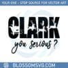 you-serious-clark-svg-best-graphic-designs-cutting-files