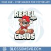 rebel-without-a-claus-svg-files-for-cricut-sublimation-files