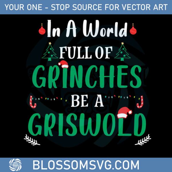 in-a-world-full-of-grinches-be-a-griswold-svg-cutting-files
