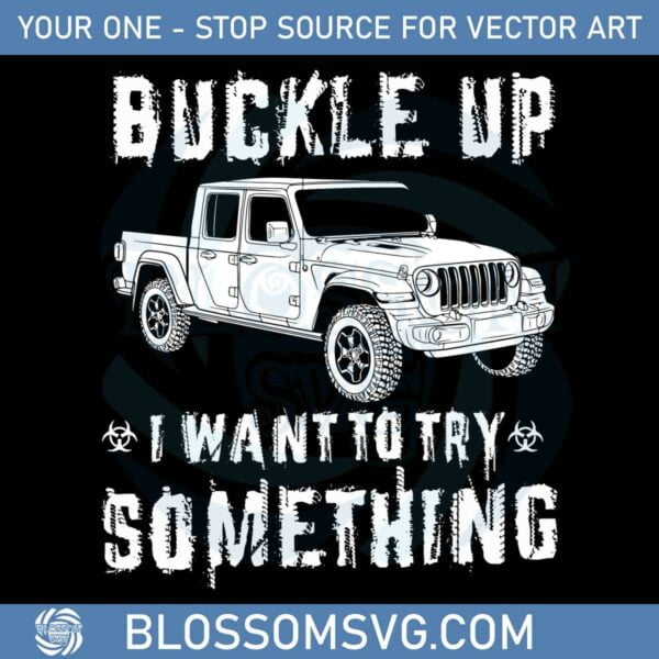 buckle-up-i-want-to-try-something-svg-graphic-designs-files