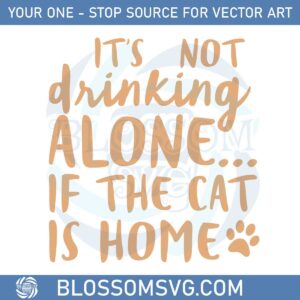 its-not-drinking-alone-if-the-cat-is-home-svg-cutting-files