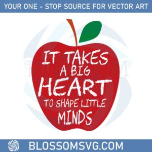 Teacher Apple It Takes A Big Heart To Shape Little Minds Svg