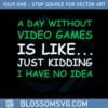 a-day-without-video-games-funny-video-gamer-svg-cutting-files