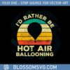 id-rather-be-hot-air-ballooning-vintage-svg-cutting-files