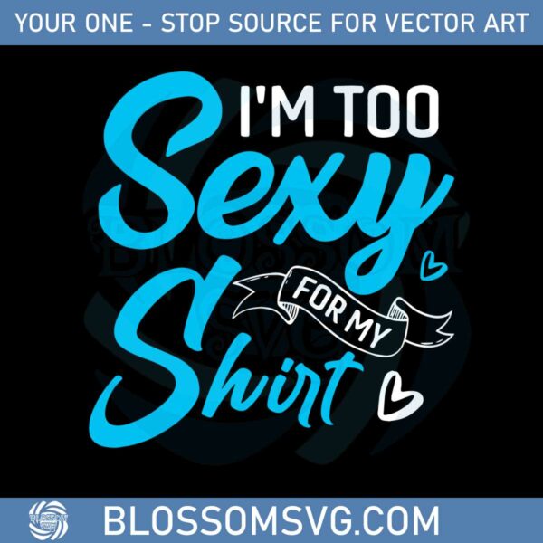 im-too-sexy-for-my-shirt-svg-for-cricut-sublimation-files