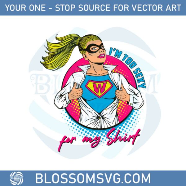 im-too-sexy-for-my-shirt-supper-girl-svg-graphic-designs-files