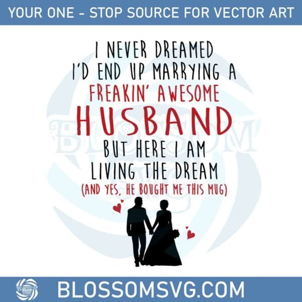 i-never-dreamed-id-end-up-marrying-a-freakin-awesome-husband-svg