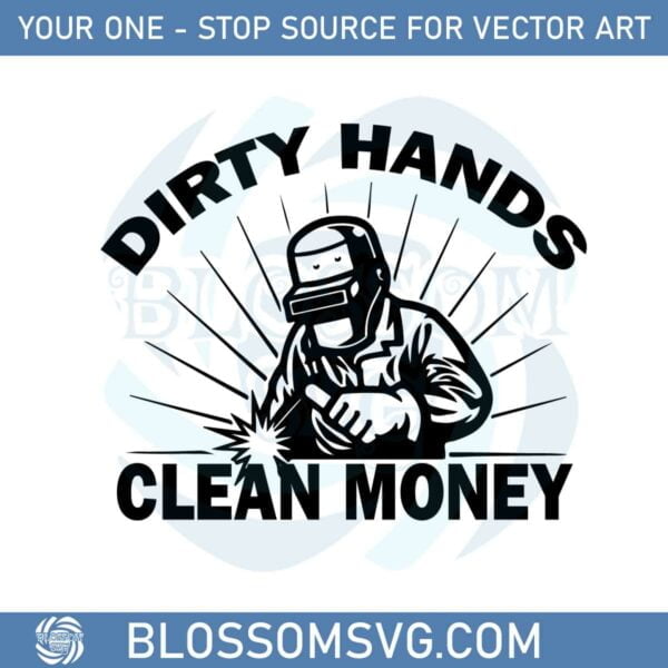 dirty-hands-clean-money-welder-svg-graphic-designs-files
