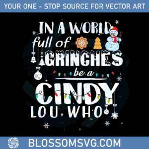 In A World Full Of Grinches Be A Cindy Lou Who Svg Graphic Designs Files
