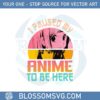 i-pause-my-anime-to-be-here-svg-for-cricut-sublimation-files
