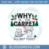 why-is-the-carpet-all-wet-todd-svg-graphic-designs-files