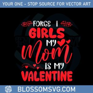 Forget It Girls My Mom Is My Valentine Svg Graphic Designs Files